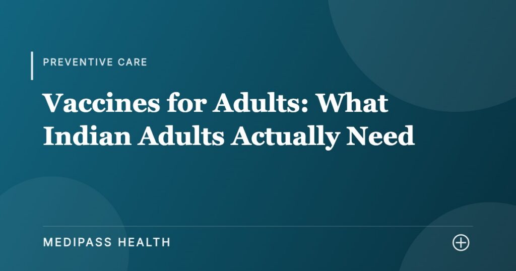 Vaccines for Adults: What Indian Adults Actually Need - Medipass Health