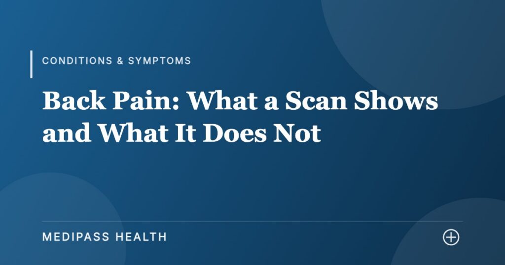 Back Pain: What a Scan Shows and What It Does Not - Medipass Health