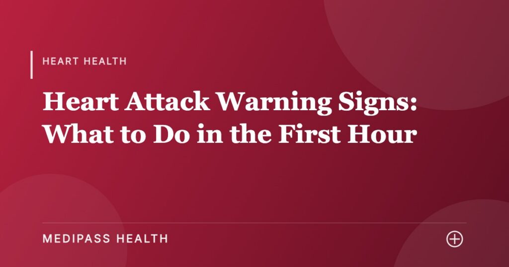 Heart Attack Warning Signs: What to Do in the First Hour - Medipass Health