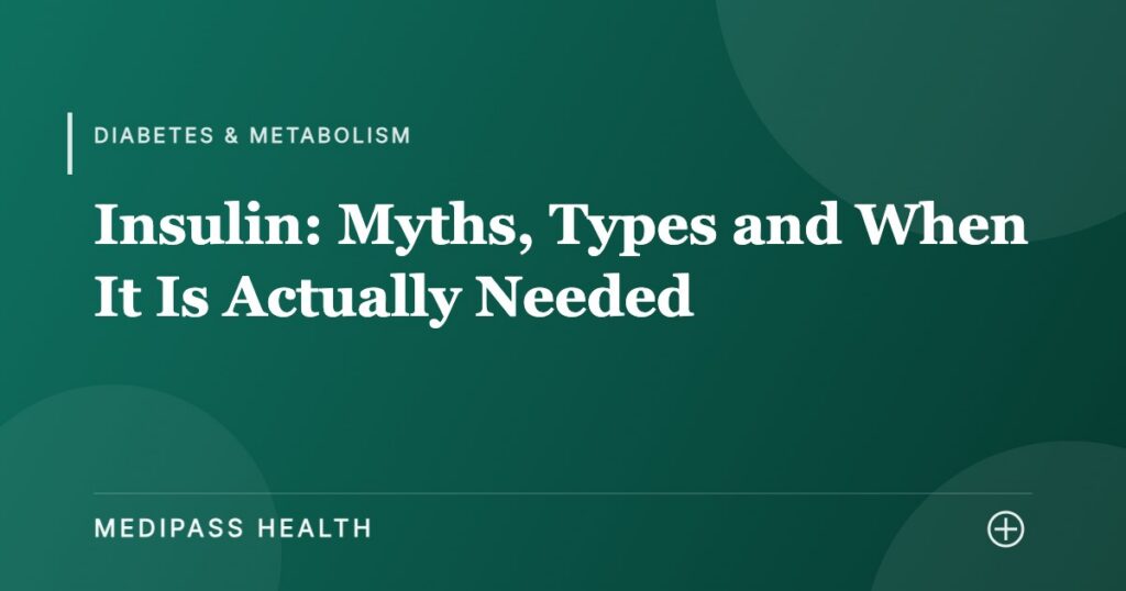 Insulin: Myths, Types and When It Is Actually Needed - Medipass Health
