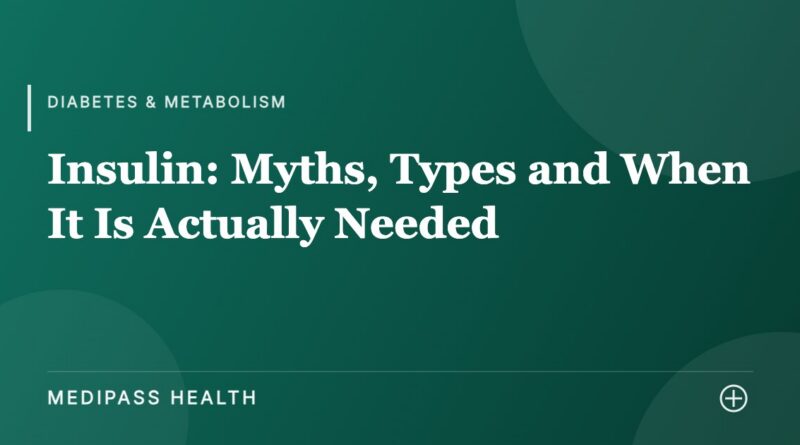 Insulin: Myths, Types and When It Is Actually Needed - Medipass Health