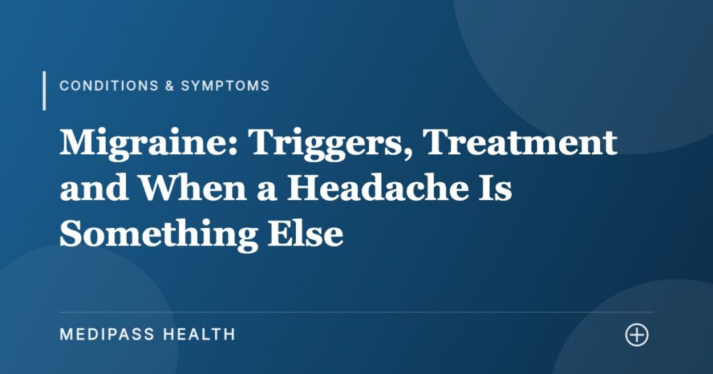 Migraine: Triggers, Treatment and When a Headache Is Something Else - Medipass Health
