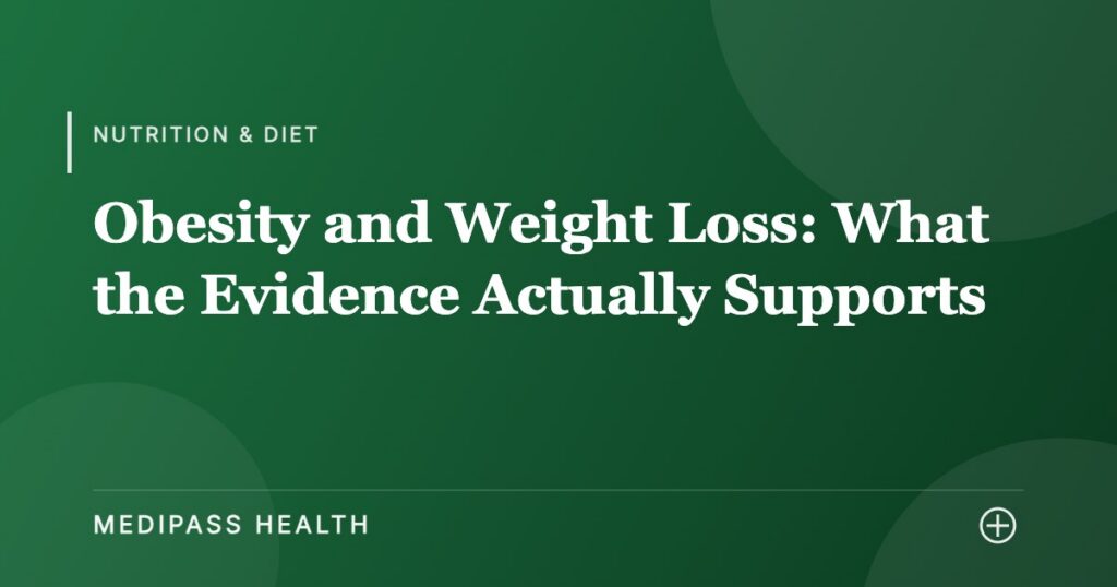 Obesity and Weight Loss: What the Evidence Actually Supports - Medipass Health