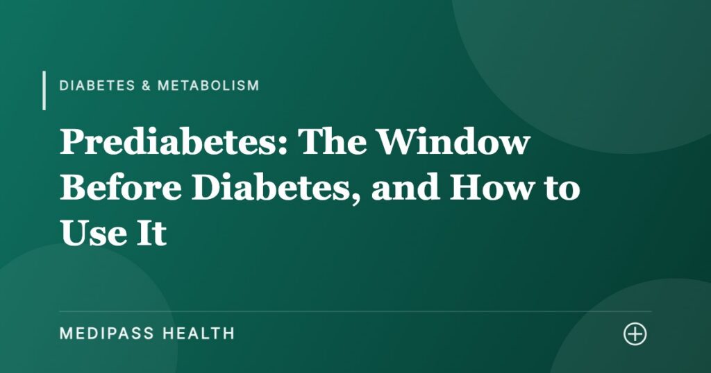 Prediabetes: The Window Before Diabetes, and How to Use It - Medipass Health