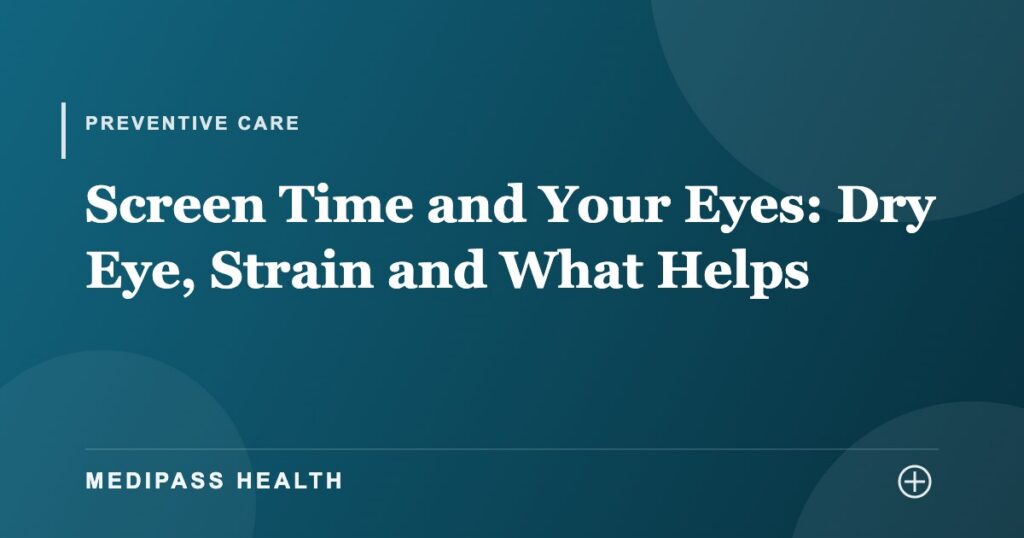 Screen Time and Your Eyes: Dry Eye, Strain and What Helps - Medipass Health