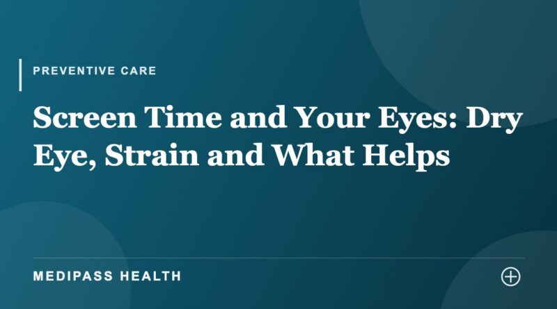 Screen Time and Your Eyes: Dry Eye, Strain and What Helps - Medipass Health