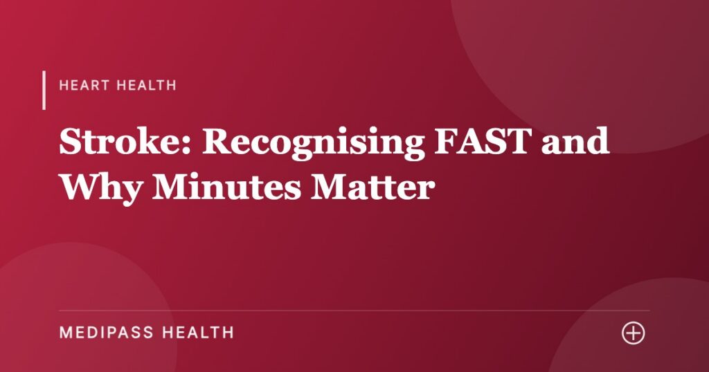 Stroke: Recognising FAST and Why Minutes Matter - Medipass Health